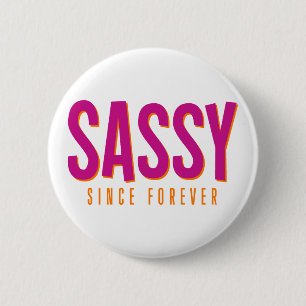 Sassy, Since Forever. 6 Cm Round Badge