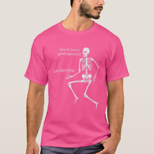 Sassy Skeleton How Dare You T-Shirt