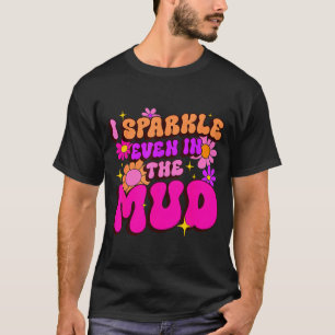 Sassy sparkle even in mud mudder squad mudding T-Shirt