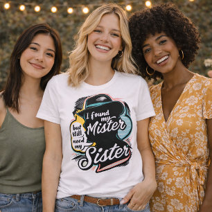 Sassy "Still Need My Sister" Sisterhood Quote T-Shirt