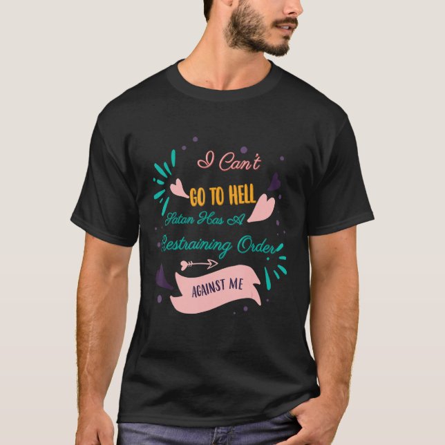 Satan Has A Restraining Order  Humour T-Shirt (Front)
