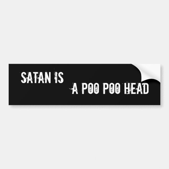 Satan is, A Poo Poo Head Bumper Sticker (Front)