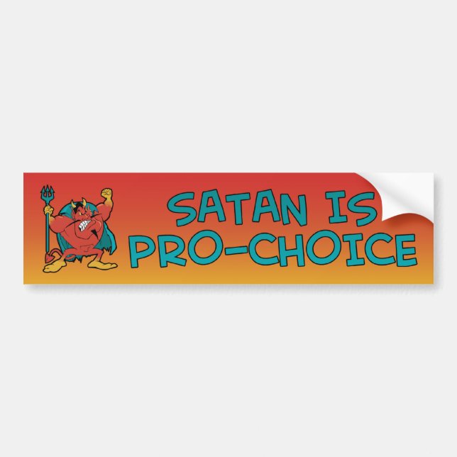 Satan Is Pro-Choice Bumper Sticker (Front)