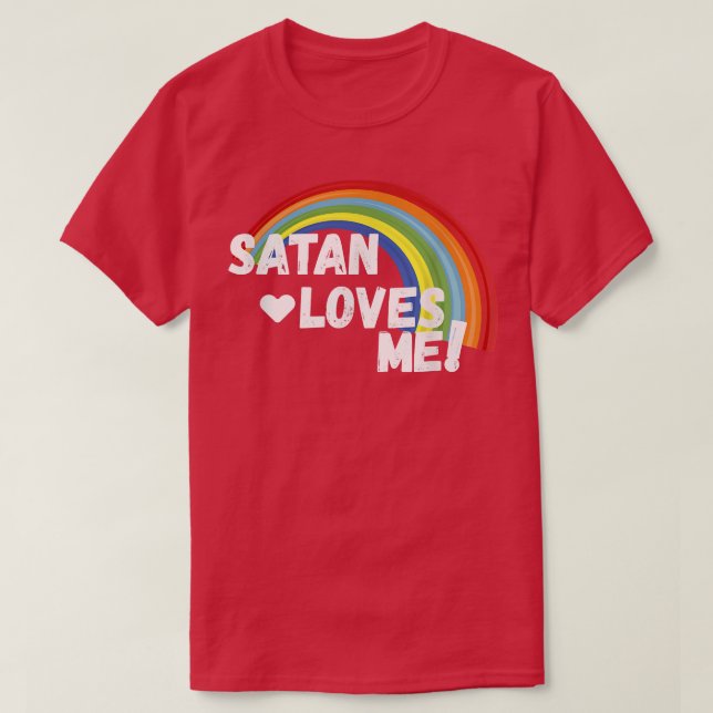 Satan Loves Me  Funny Dark Humour Atheist  Tee  (Design Front)