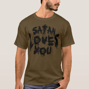 Satan Loves You Sarcastic Quote Vintage Black Text T-Shirt