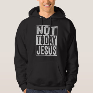 Satanic Christian Atheist Not Today Jesus Hoodie