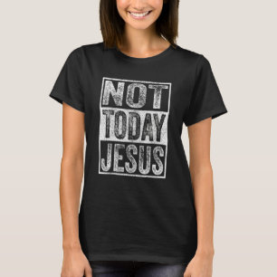 Satanic Christian Atheist Not Today Jesus T-Shirt