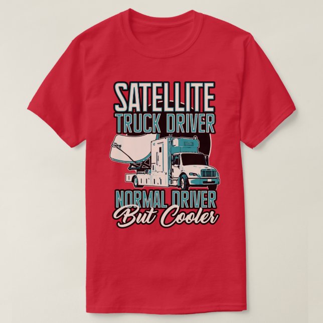 Satellite Truck Driver Normal Driver But Cooler T-Shirt (Design Front)