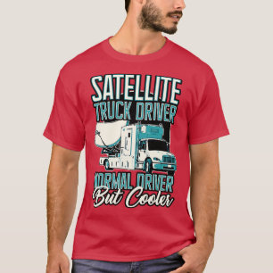 Satellite Truck Driver Normal Driver But Cooler T-Shirt
