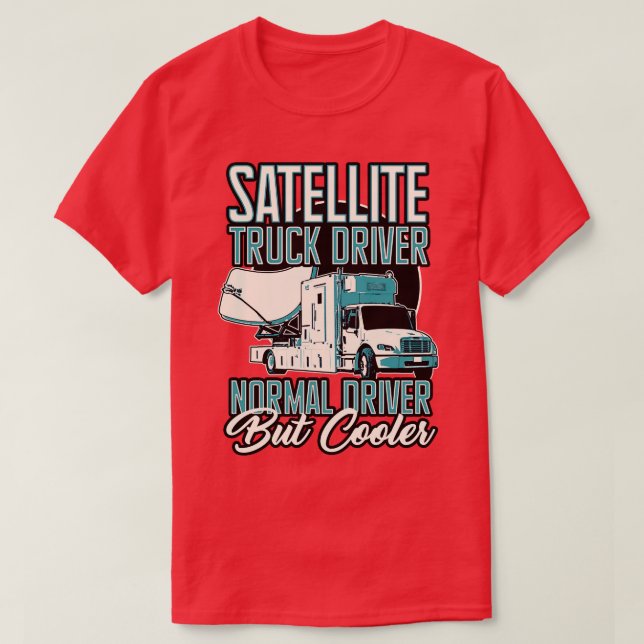 Satellite Truck Driver Normal Driver But Cooler T-Shirt (Design Front)