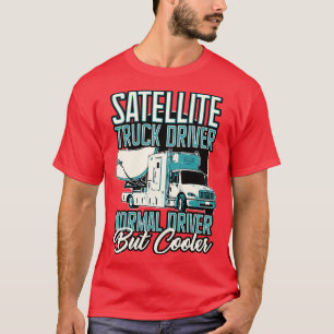 Satellite Truck Driver Normal Driver But Cooler T-Shirt