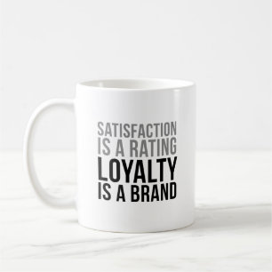 Satisfaction Is A Rating Loyalty Is A Brand Coffee Mug