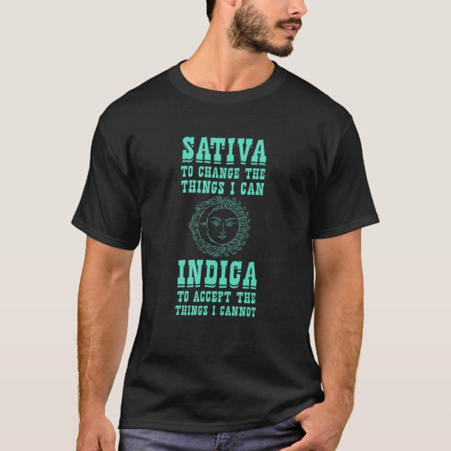 Sativa To Change The Things I Can Indica - Positiv T-Shirt (Front)