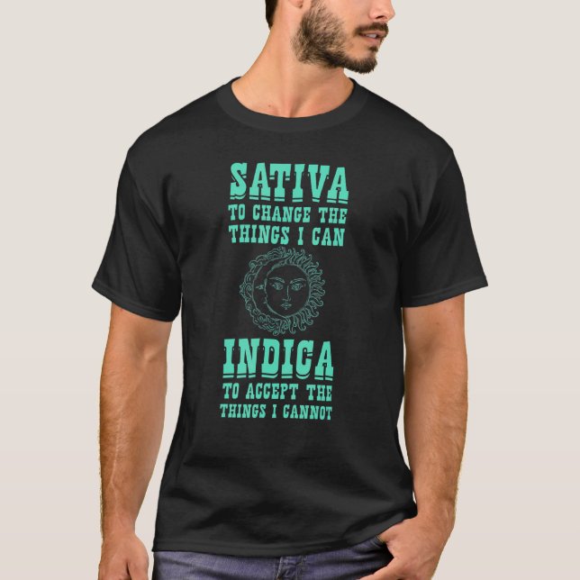Sativa To Change The Things I Can Indica  Positivi T-Shirt (Front)