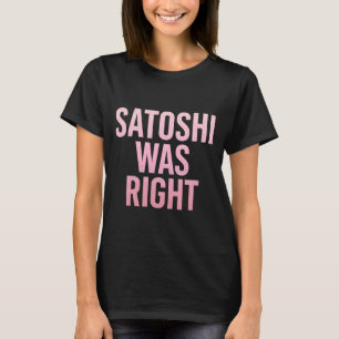 Satoshi was Right Bitcoin 1 T-Shirt