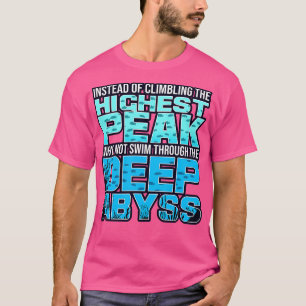 Saturation Diver Instead Of Climbing The Highest P T-Shirt