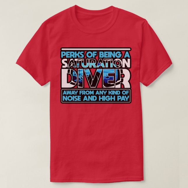 Saturation Diver Perks Of Being A Saturation Diver T-Shirt (Design Front)