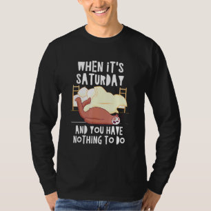 Saturday and Nothing to Do Sloth Weekend Sloth 8 T-Shirt