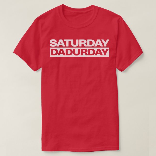 Saturday Dadurday Father and Children Weekend  T-Shirt (Design Front)