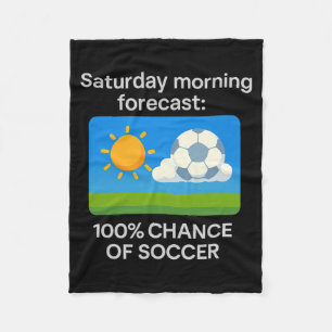 Saturday Morning Forecast 100 Chance Of Soccer T S Fleece Blanket
