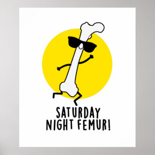 Saturday Night Femur Cute Bone Pun Poster