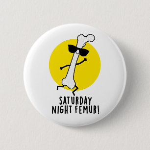 Saturday Night Femur Funny Bone Pun 6 Cm Round Badge