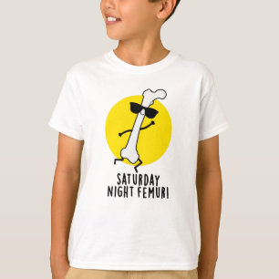 Saturday Night Femur Funny Bone Pun T-Shirt