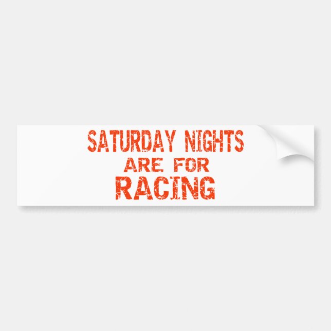 Saturday Nights Are For Racing Bumper Sticker (Front)