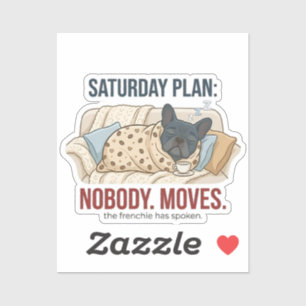 Saturday Plan Nobody Moves Funny French Bulldog Do