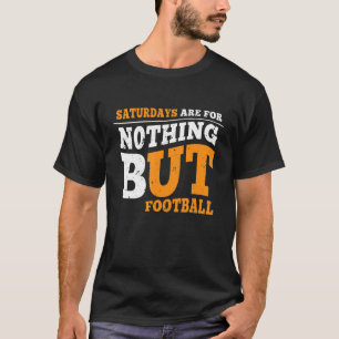 Saturdays are for Nothing But Football Football Q T-Shirt