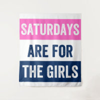 Saturdays are for the girls