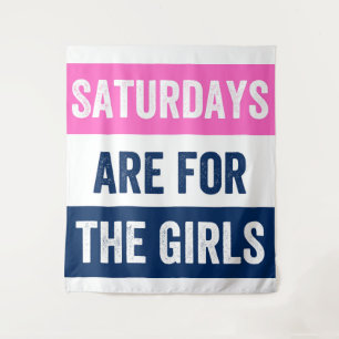 Saturdays are for the girls tapestry