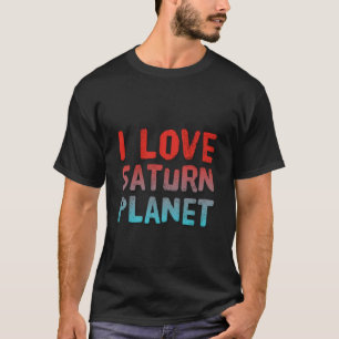 Saturn Planet Saturn Moon I Love Saturn Meme Love  T-Shirt