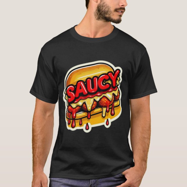 SAUCY MEATBALL SANDWICH 8 T-Shirt (Front)