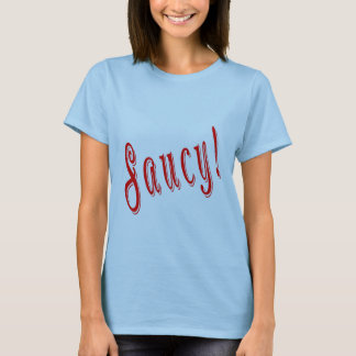 Saucy! T-Shirt