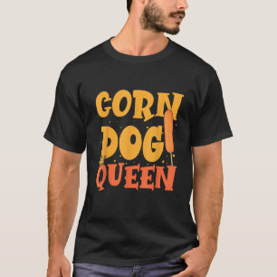 Sausage Food Foodie Corn Dog Queen T-Shirt
