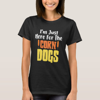 Sausage    Foodie  I'm Just Here For The Corn Dogs T-Shirt