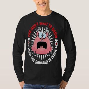 Sausage Making Meat Grinder You Don't Want to Know T-Shirt