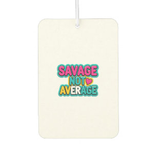 SAVAGE NOT AVERAGE  CAR AIR FRESHENER