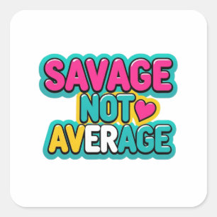 SAVAGE NOT AVERAGE  SQUARE STICKER