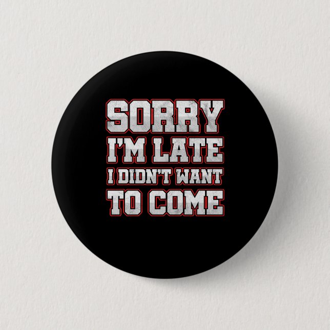 Savage Work Hours Sarcastic Latecomers Gift Sorry  6 Cm Round Badge (Front)