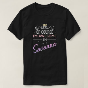 Savanna Of Course I'm Awesome Name Novelty T-Shirt