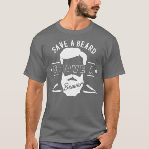 Save A Beard Shave A Beaver Funny Gift T-Shirt