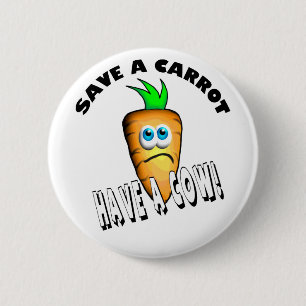 SAVE A CARROT - HAVE A COW 6 CM ROUND BADGE