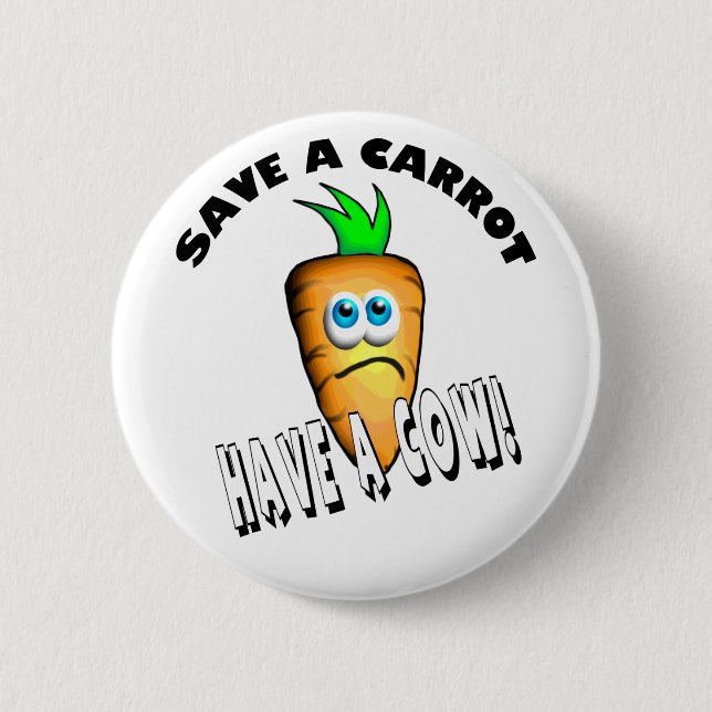 SAVE A CARROT - HAVE A COW 6 CM ROUND BADGE (Front)