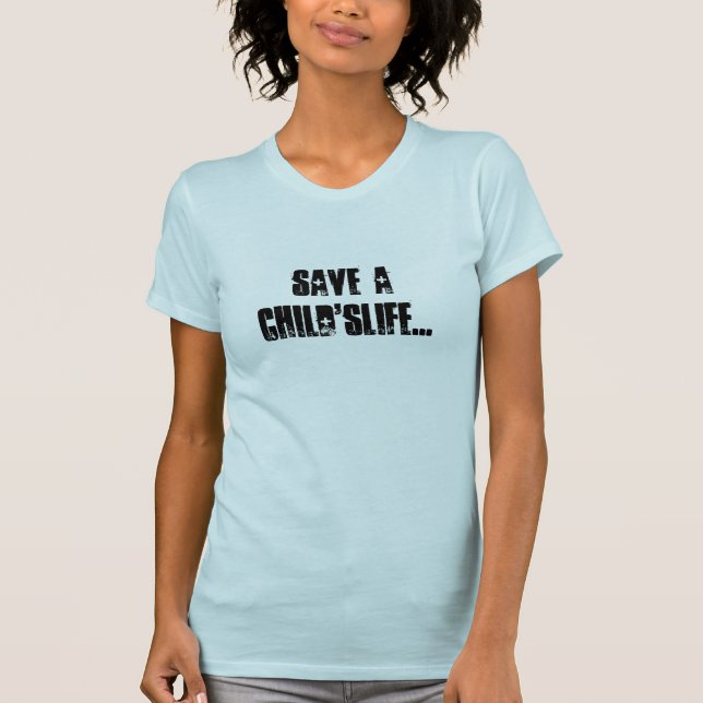 Save a child'slife... T-Shirt (Front)