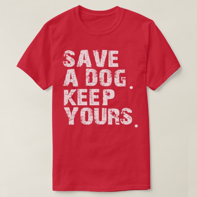 save a dog keep yours T-Shirt (Design Front)