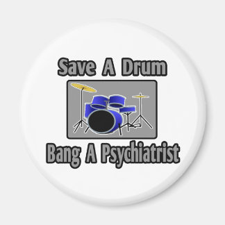 Save a Drum...Bang a Psychiatrist Magnet