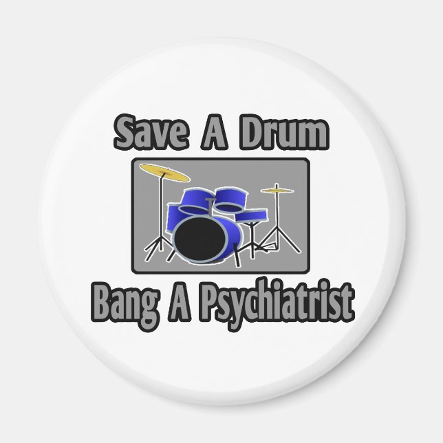 Save a Drum...Bang a Psychiatrist Magnet (Front)