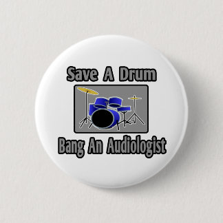 Save a Drum...Bang an Audiologist 6 Cm Round Badge